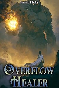 Overflow Healer: Weak to OP Healer litrpg adventure (Overflow Healing Book 1)