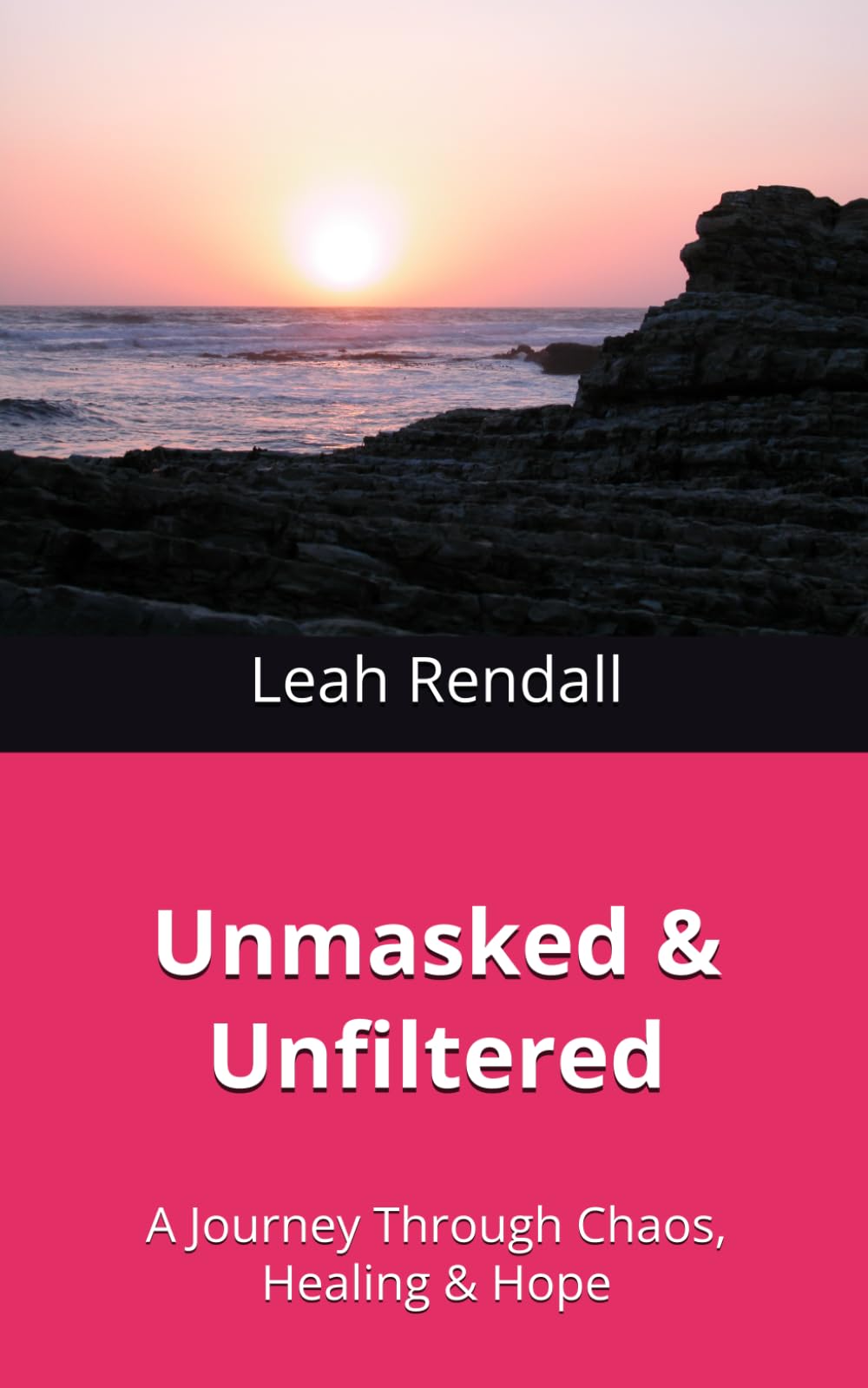 Unmasked & Unfiltered: A Journey Through Chaos, Healing & Hope