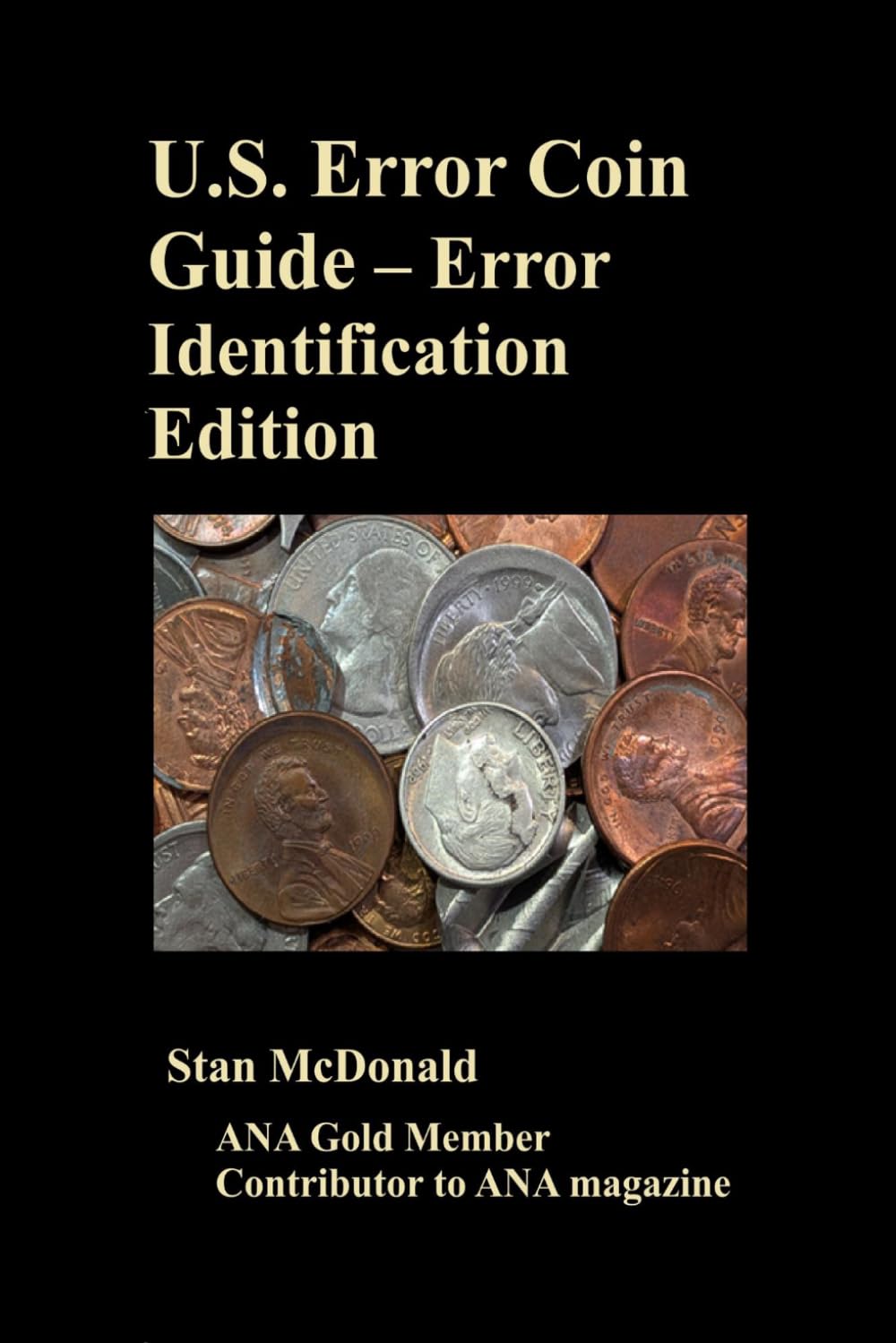 U.S. Error Coin Guide – Error Identification Edition: 52 Authentic Error Coin Types with 4,000 Documented Error Values– Exposing Altered, ... Coins as Genuine Errors Revealed