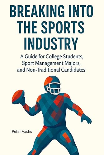 Breaking Into The Sports Industry: A guide for college students,