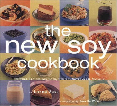The New Soy Cookbook: Tempting Recipes for Tofu, Tempeh, Soybeans, and Soymilk