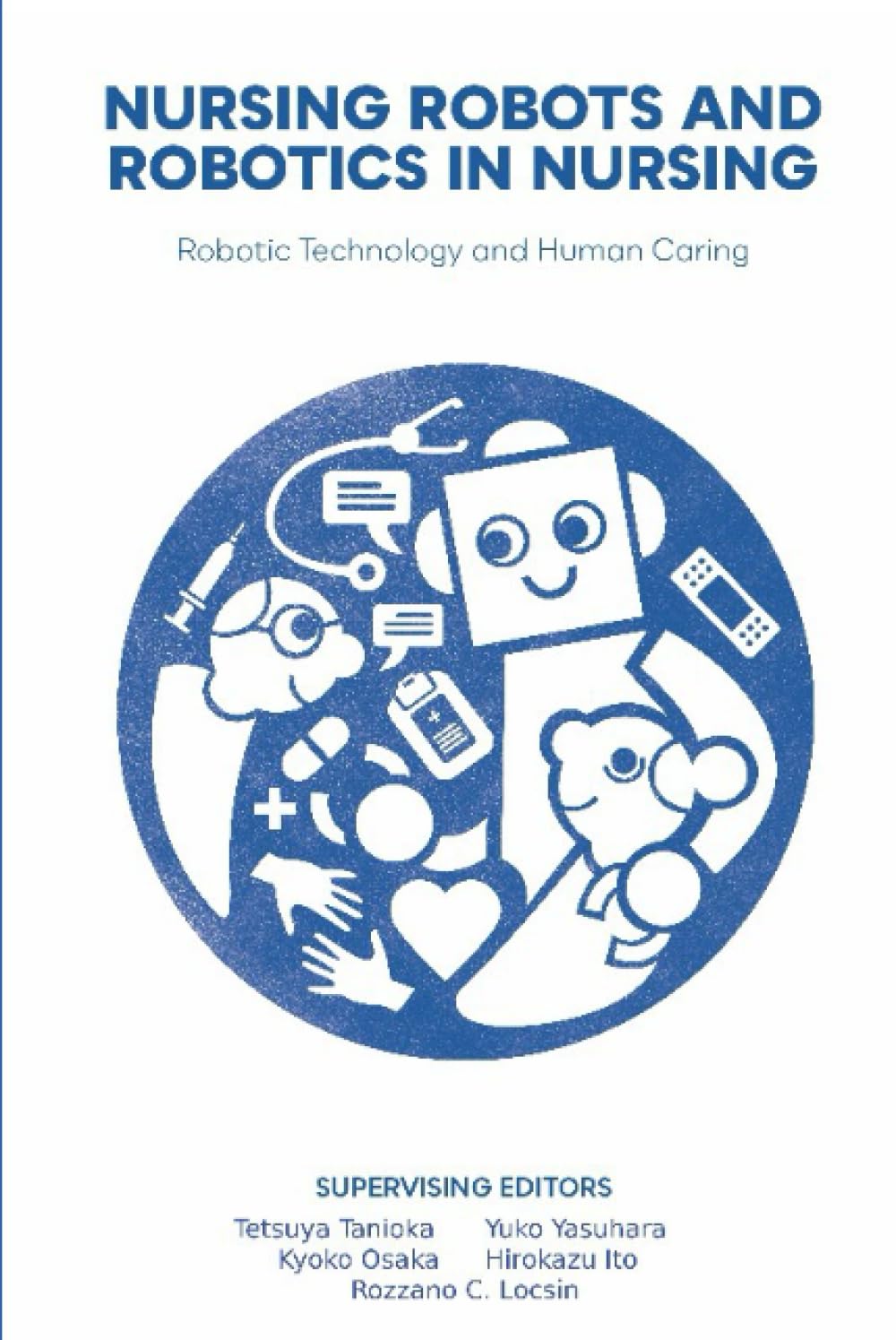 NURSING ROBOTS AND ROBOTICS IN NURSING: Robotic Technology and Human Caring