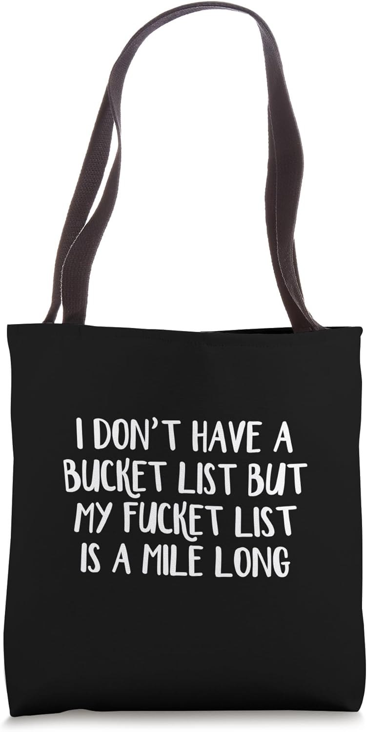 I Don’t Have A Bucket List But My Fucket List Is...