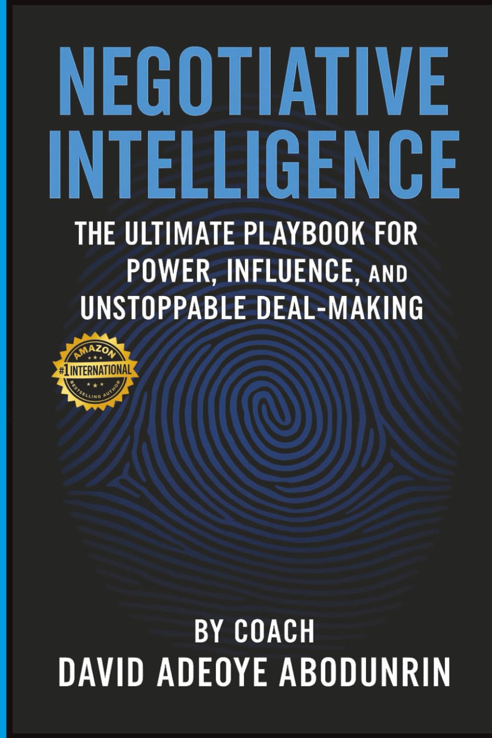 NEGOTIATIVE INTELLIGENCE: THE ULTIMATE PLAYBOOK FOR POWER, INFLUENCE, AND UNSTOPPABLE DEAL-MAKING