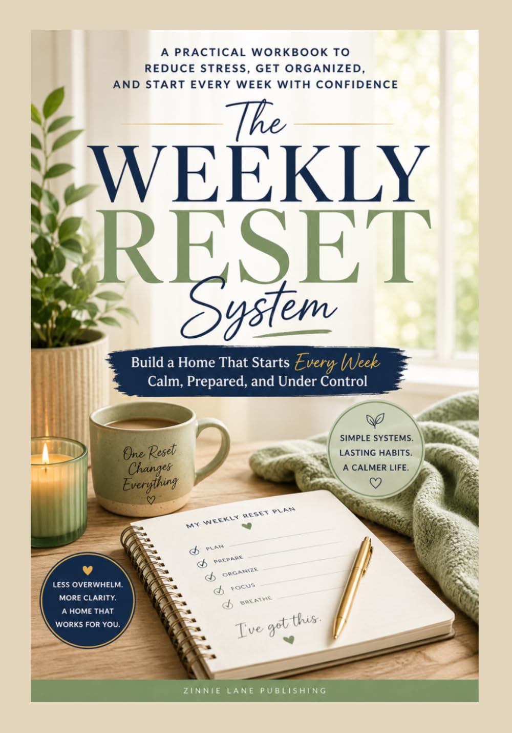 The Weekly Reset System:: Build A Home that Starts Each Week Calm, Prepared, & Under Control