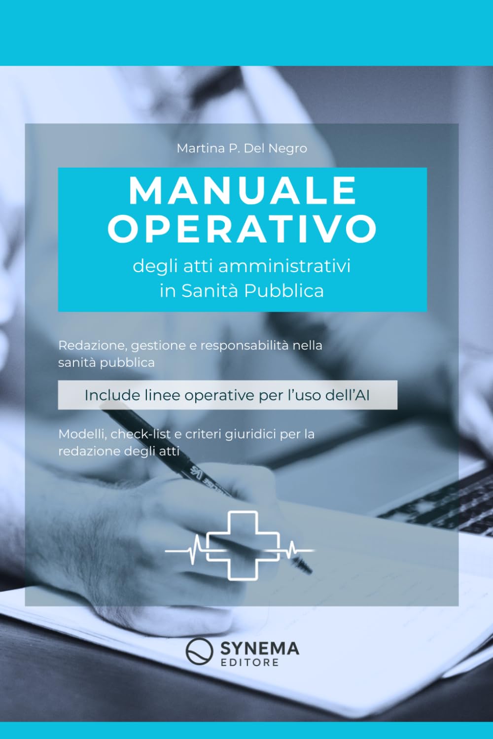 Manuale operativo degli atti amministrativi in Sanità Pubblica: redazione, gestione e responsabilità nel procedimento amministrativo sanitario – aggiornato all’utilizzo dell’intelligenza artificiale