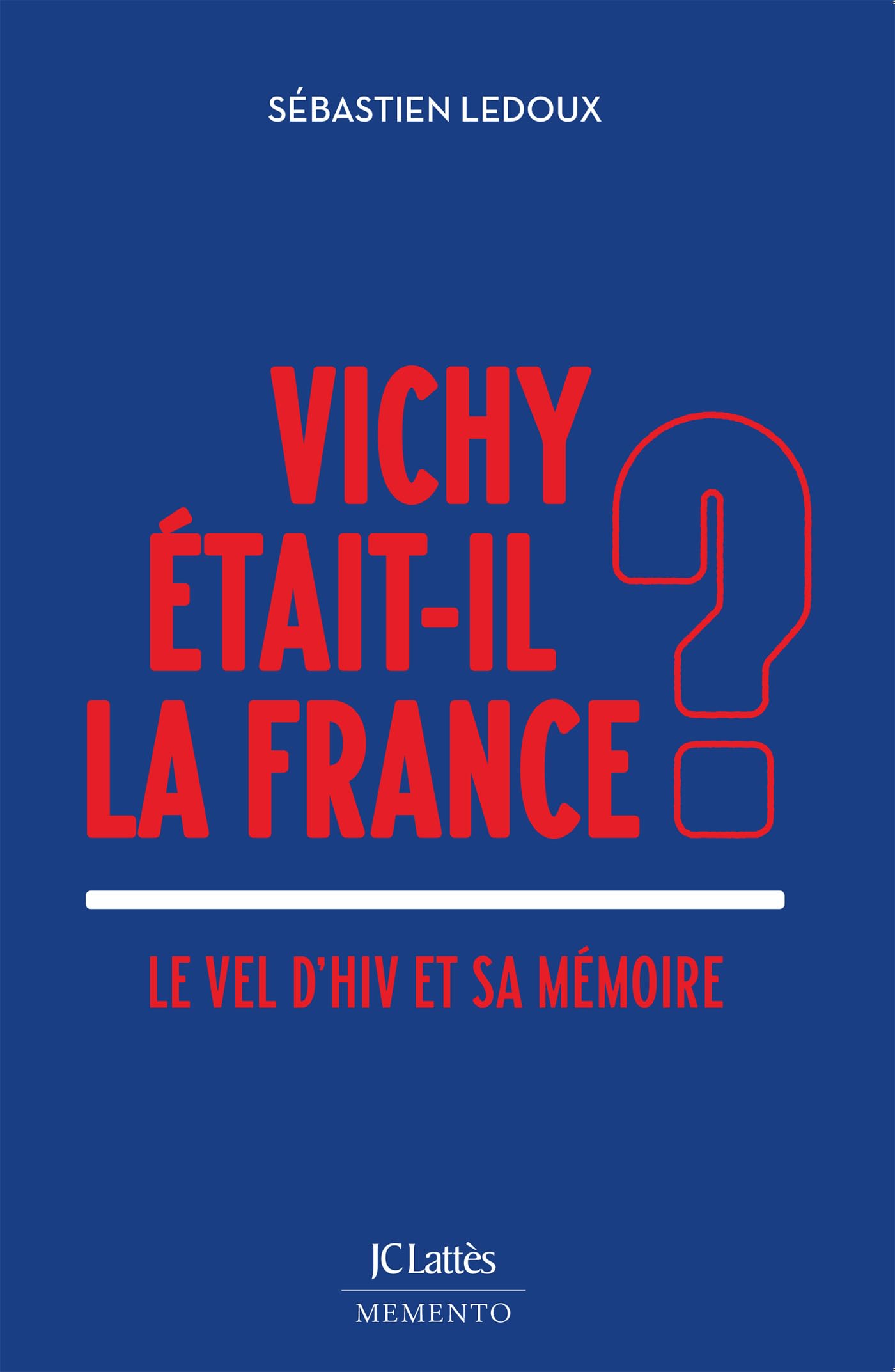 Vichy était-il la France ?: Le Vel d'Hiv et sa mémoire