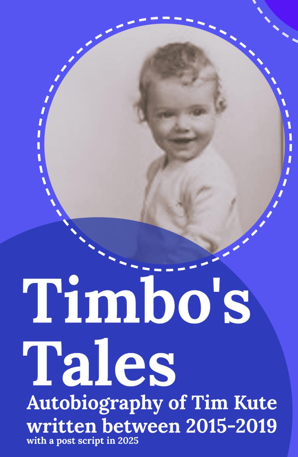 Timbo's Tales: Autobiography of Tim Kute written between 2015-2019
