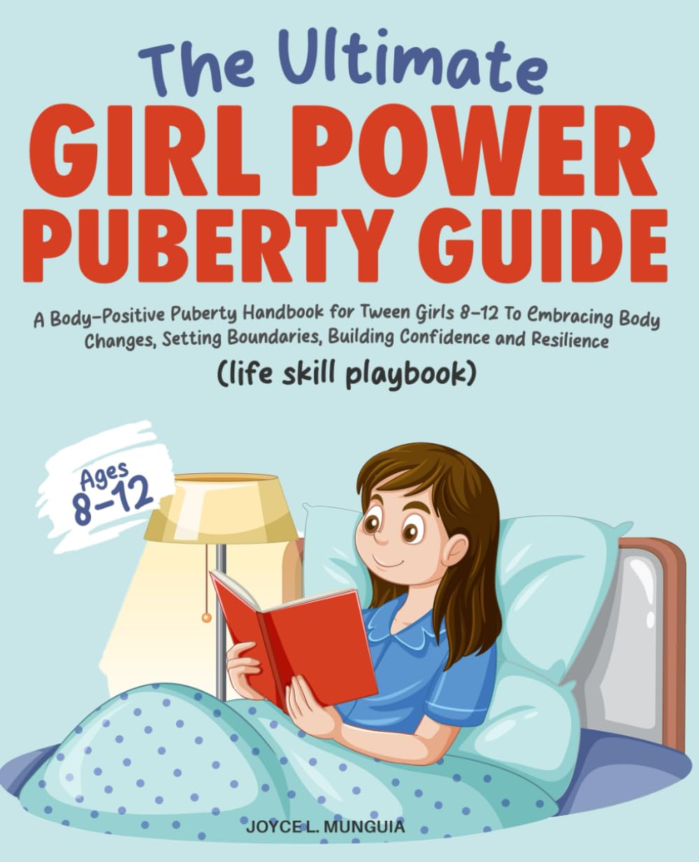 the Ultimate Girl Power Puberty Guide: A Body-Positive Puberty Handbook for Tween Girls 8-12 To Embracing Body Changes, Setting Boundaries, Building