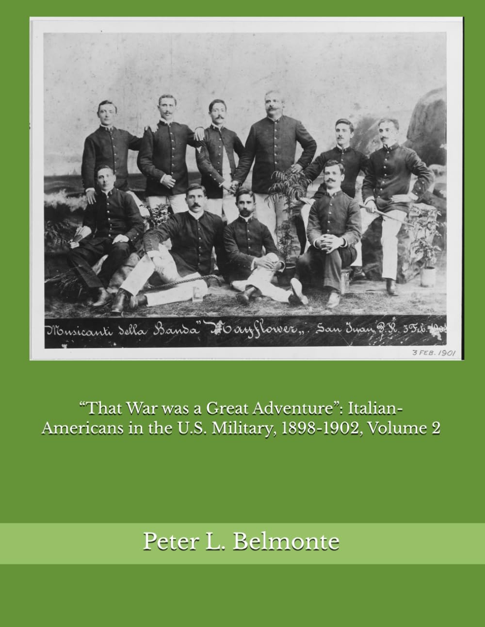 “That War was a Great Adventure”: Italian-Americans in the U.S. Military, 1898-1902, Volume 2