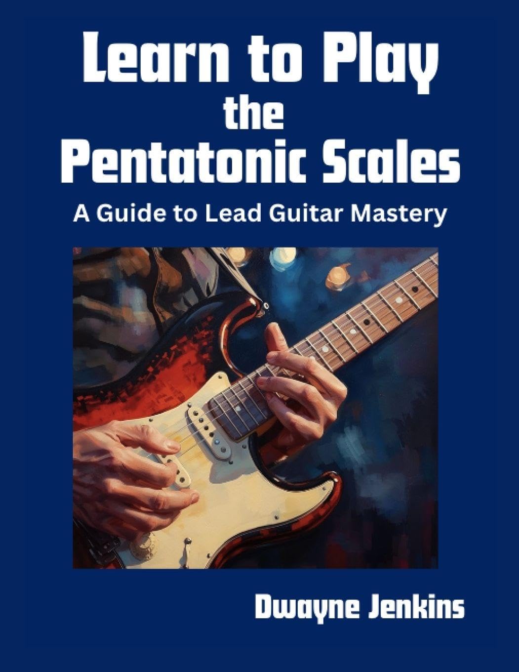 Learn to Play the Pentatonic Scales: A Comprehensive Guide to Lead Guitar Mastery