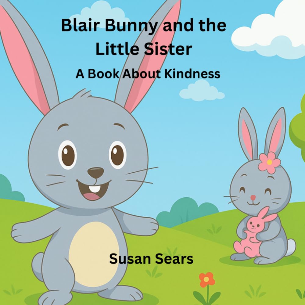 Blair Bunny and the Little Sister: A Book About Kindness (Blair Bunny's Adventures)