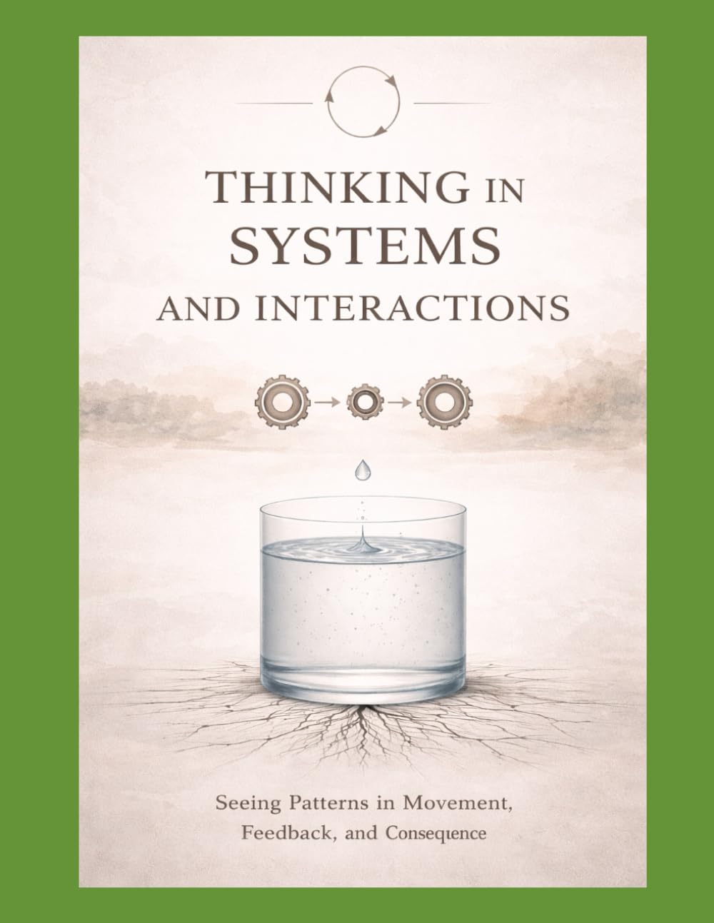 BOOK II Thinking in Systems and Interactions: Second Principles in Motion: 2 (Thinking Systems for an Uncertain World A First, Second, and Third Principles Journey into Modern Intelligence)