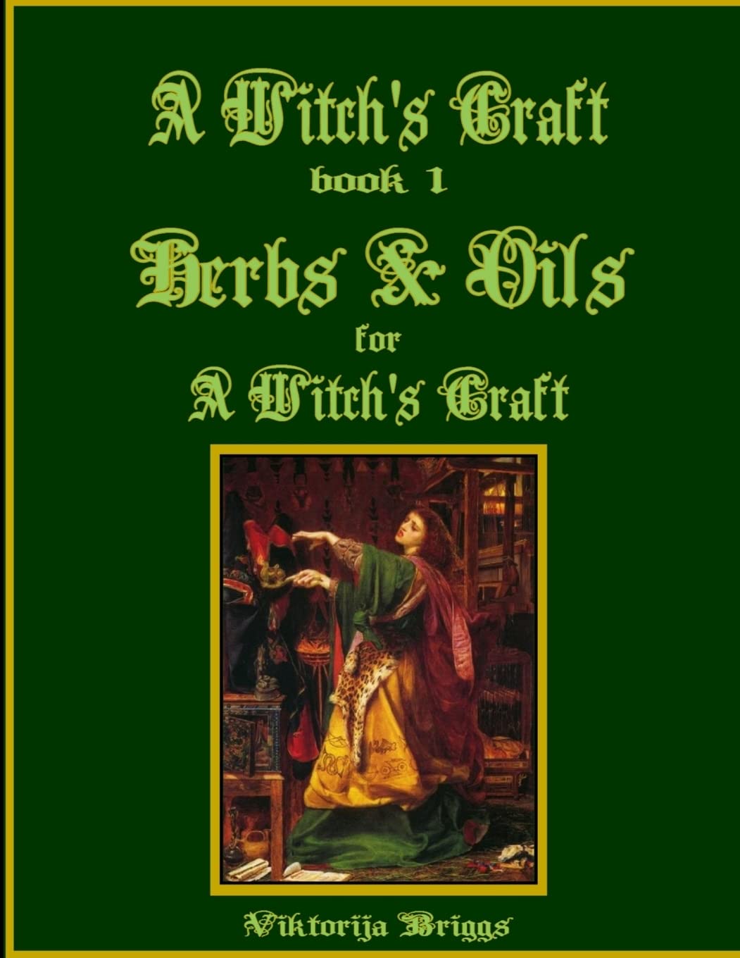 A Witch’s Craft, Book 1: Herbs & Oils for A Witch’s Craft