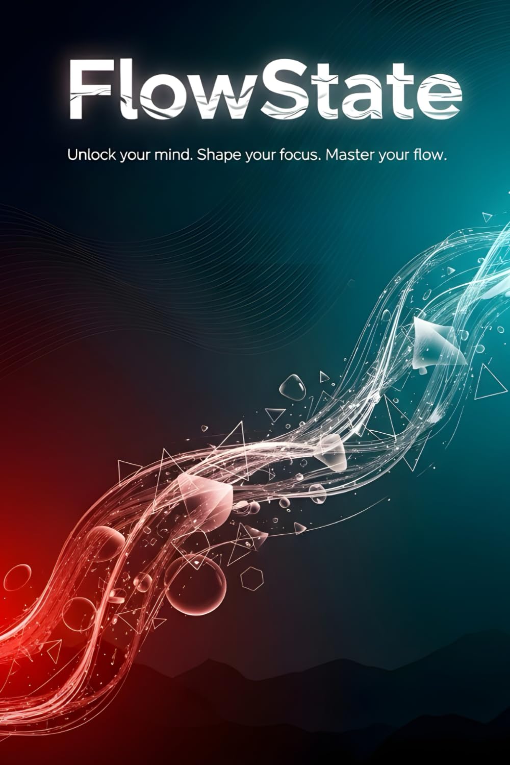 FlowState: Unlock Your Mind, Shape Your Focus, Master Your Flow