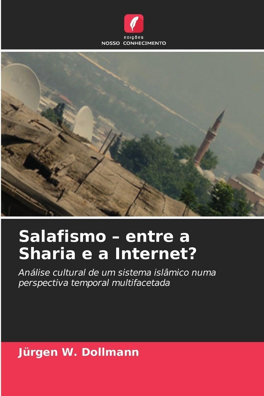 Salafismo - entre a Sharia e a Internet?: Análise cultural de um sistema islâmico numa perspectiva temporal multifacetada