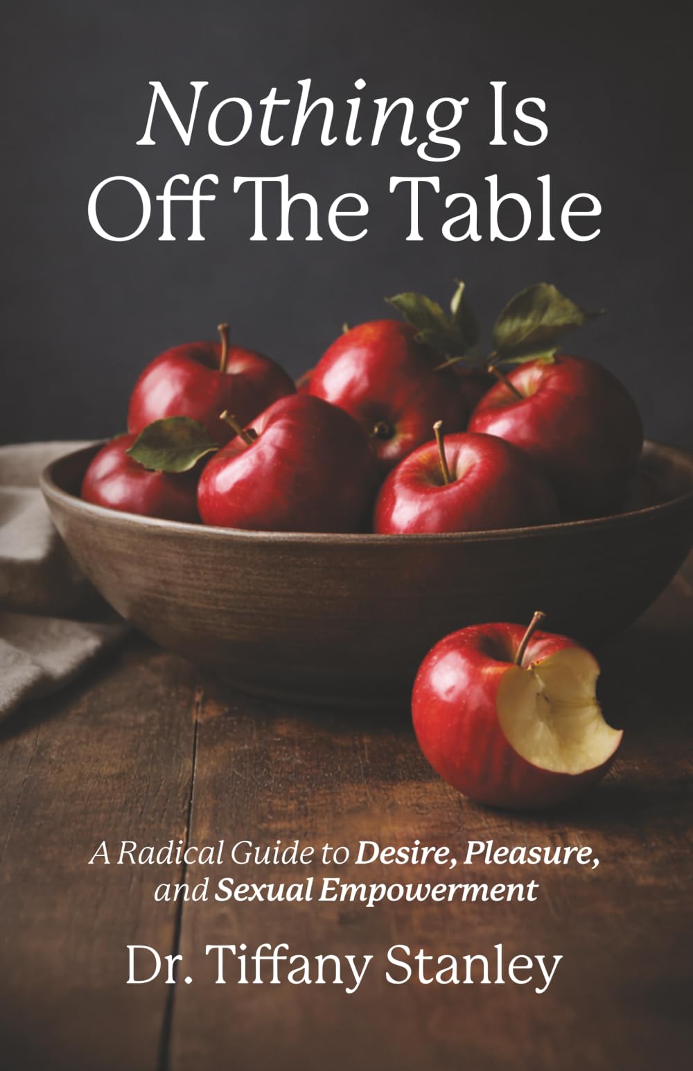 Nothing Is Off the Table: A Radical Guide to Desire, Pleasure and Sexual Empowerment