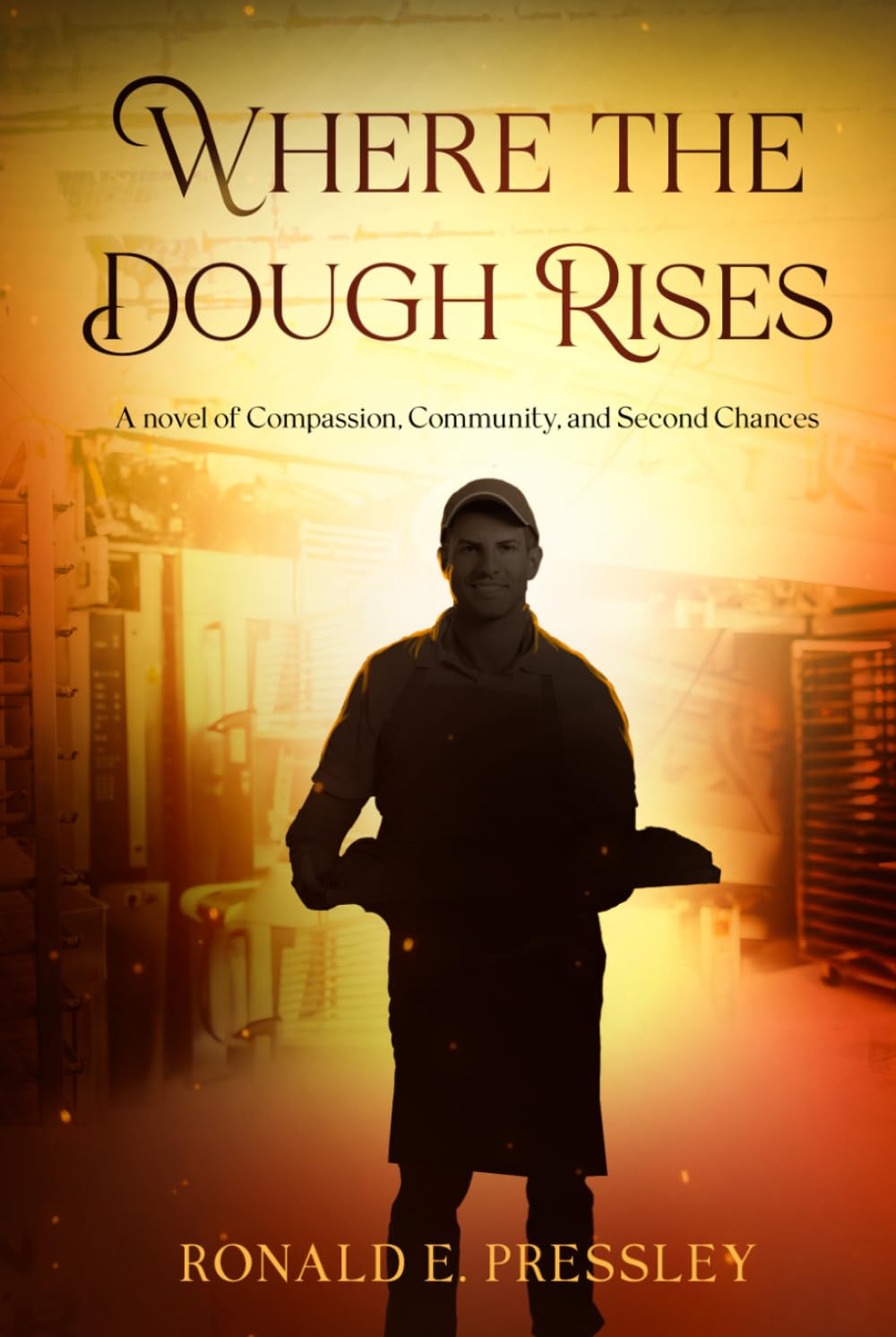 Where the Dough Rises: A Novel of Compassion, Community, and Second Chances (Tales of 20th century Working-class Men)