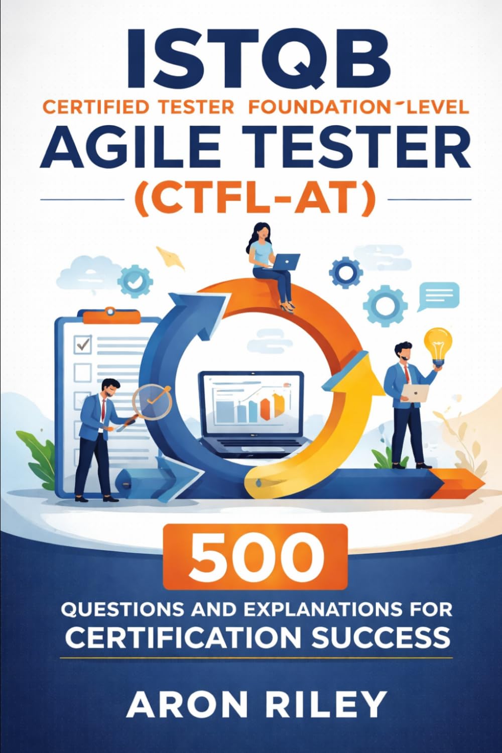 ISTQB Certified Tester Foundation Level Agile Tester (CTFL-AT): 500 Questions and Explanations for Certification Success