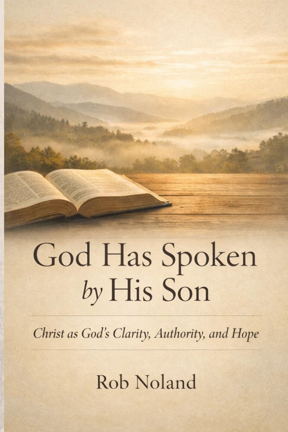 God Has Spoken by His Son: Christ as God’s Revelation, Authority, and Hope