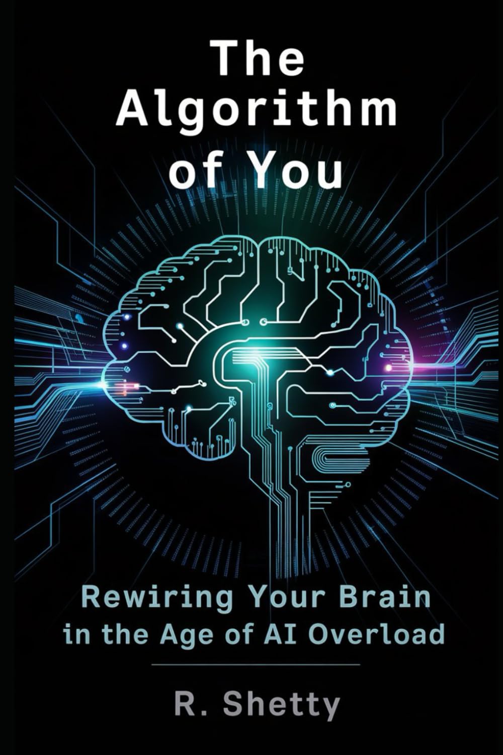 The Algorithm of You: Rewiring Your Brain in the Age of AI Overload