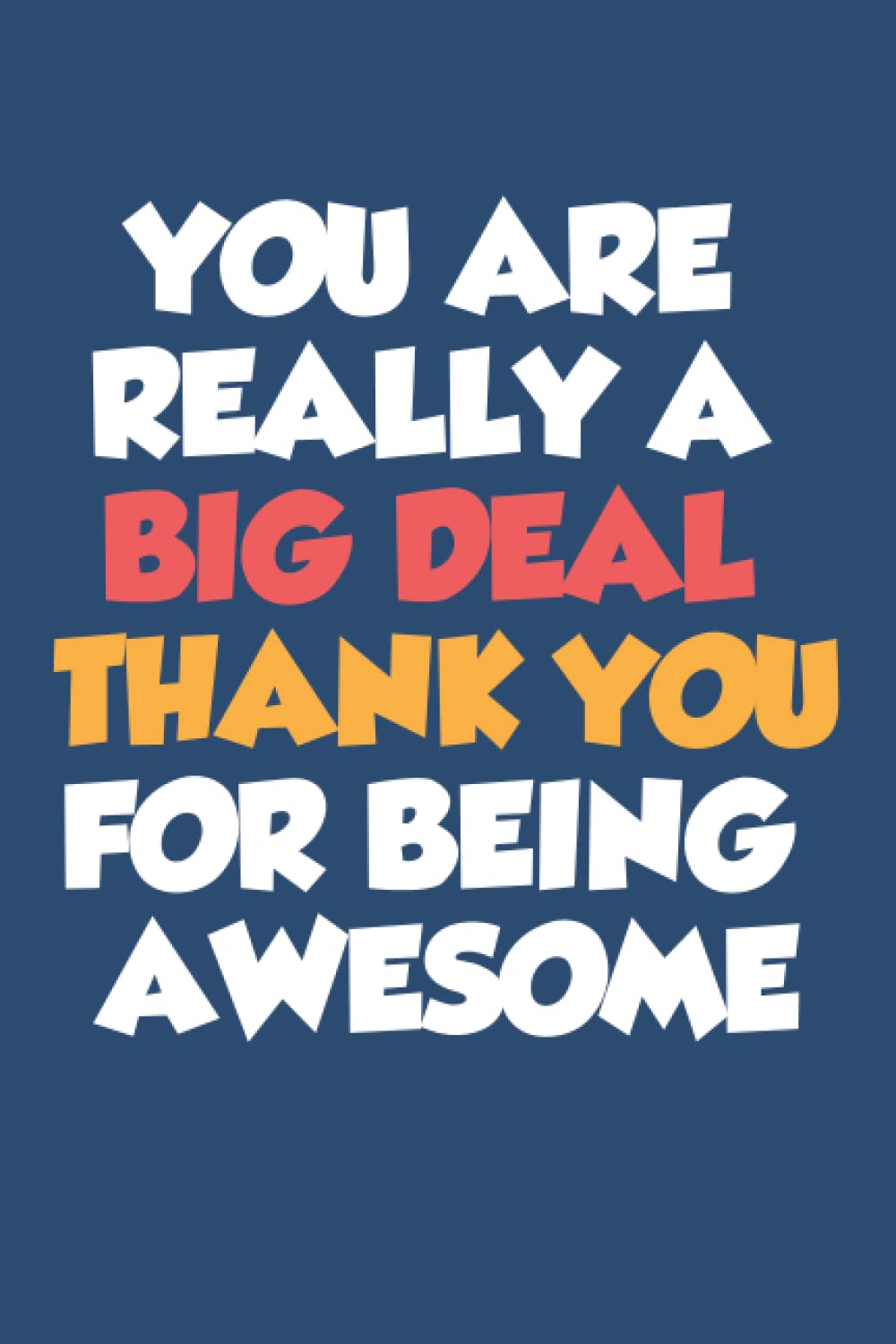 You're Really A Big Deal Thank You For Being Awesome: Funny Notebook For Employees, Boss & Coworkers Lined Journal For Employees, Appreciation Gift Lined notebook 6"x"9 pages 100