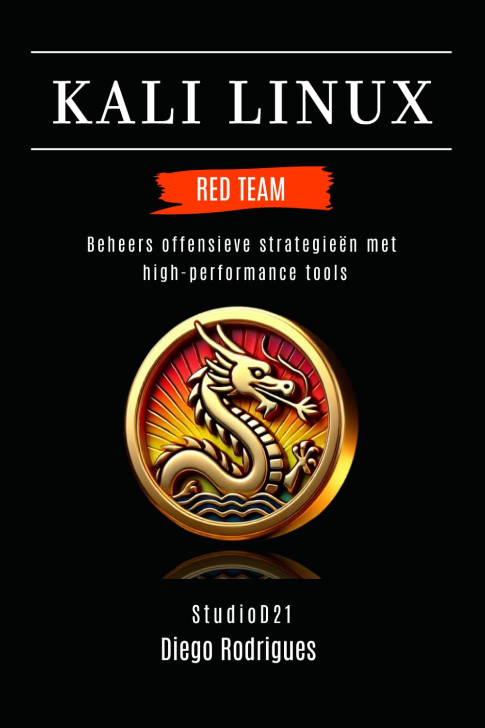 KALI LINUX RED TEAM: Beheers offensieve strategieën met high-performance tools (Kali Linux & Frameworks Nederland)