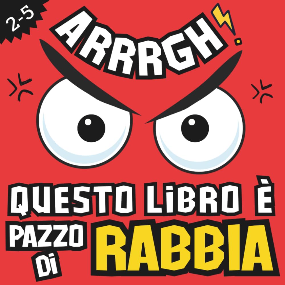 ARRRGH! Questo Libro È Pazzo di Rabbia!: Libro interattivo sulla rabbia per bambini 2-5 anni per calmarsi e gestire le emozioni