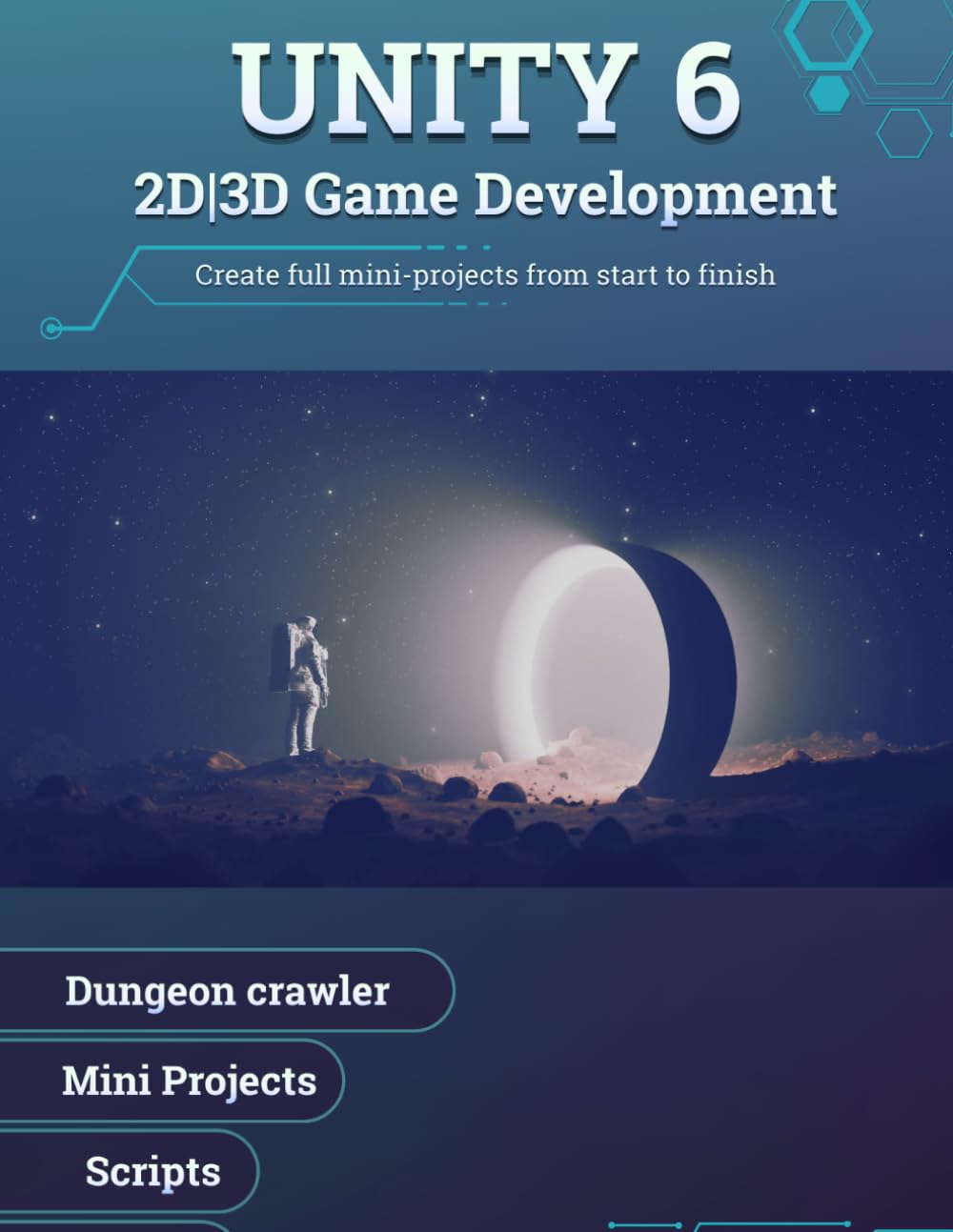 Unity 6: 2D and 3D Game development: Create full mini-projects from start to finish