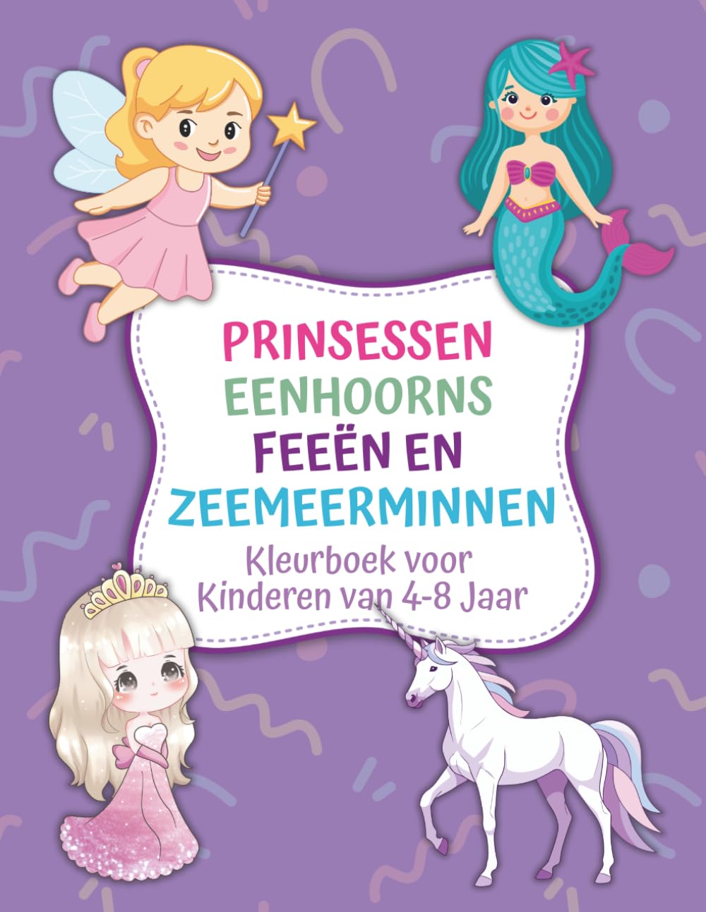 Prinsessen, Eenhoorns, Feeën en Zeemeerminnen Kleurboek voor Kinderen van 4-8 Jaar: Leuke en magische kleurplaten voor meisjes met schattige fantasy figuren