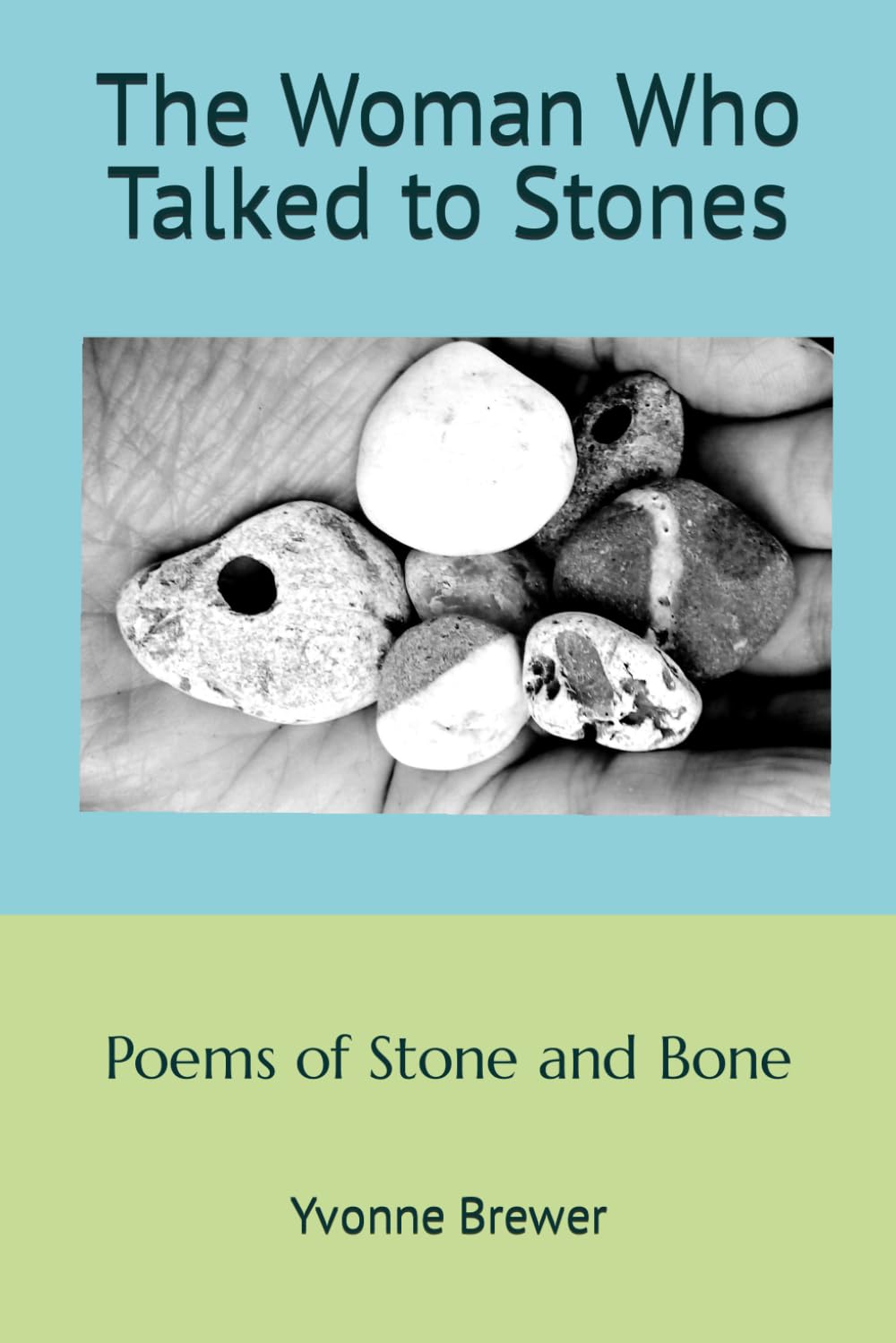 The Woman Who Talked to Stones: Poems of Stone and Bone