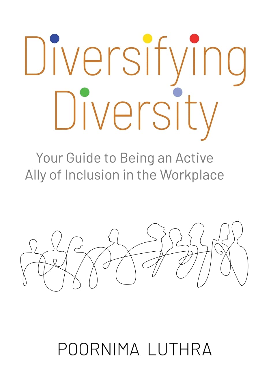 Diversifying Diversity: Your Guide to Being an Active Ally of Inclusion in the Workplace
