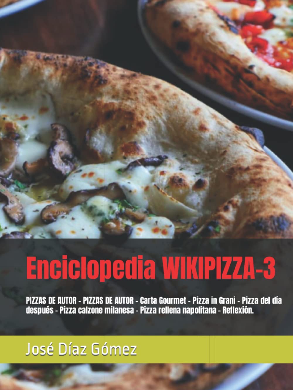 Enciclopedia WIKIPIZZA-3: PIZZAS DE AUTOR - PIZZAS DE AUTOR - Carta Gourmet - Pizza in Grani - Pizza del día después - Pizza calzone milanesa - Pizza rellena napolitana - Reflexión.
