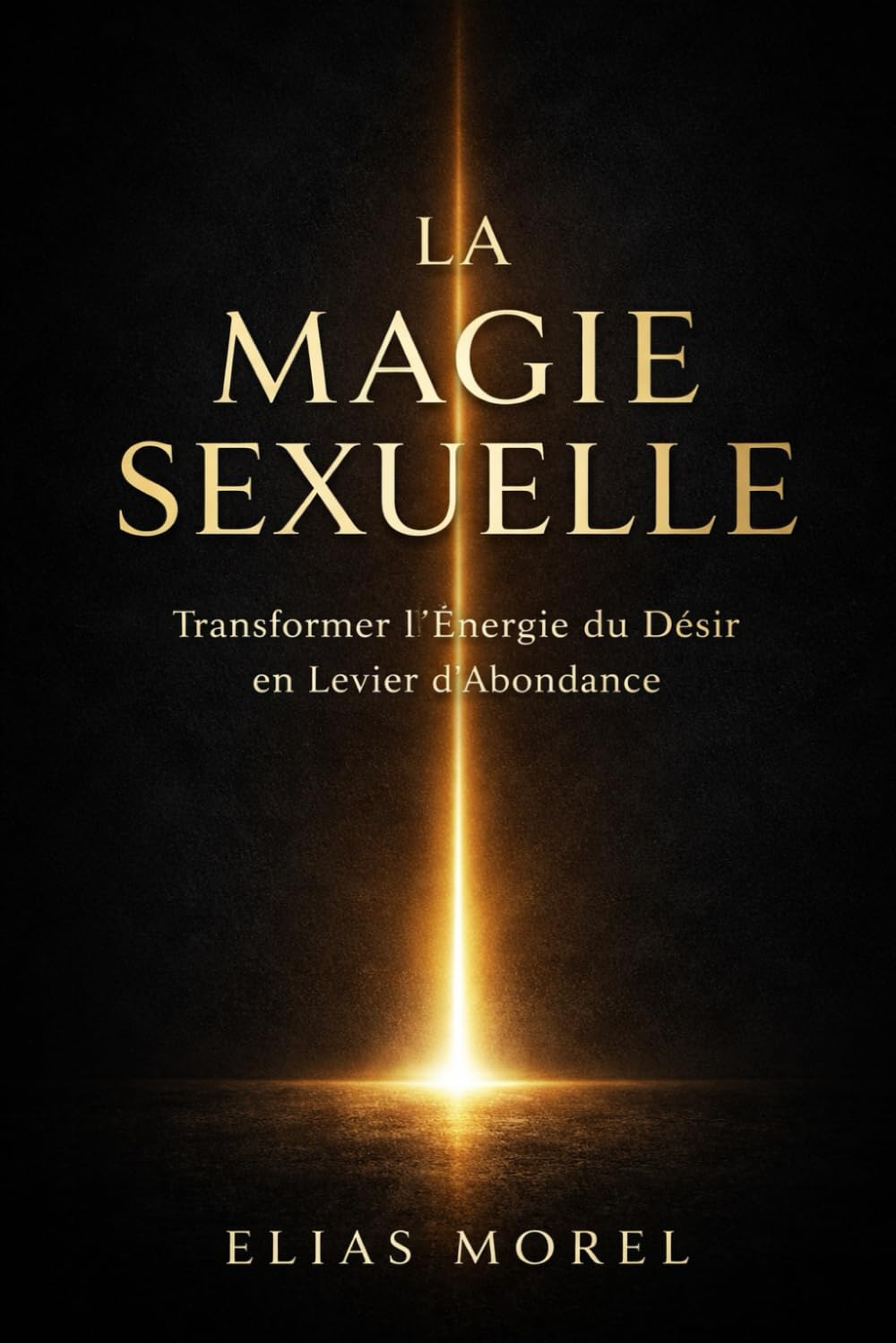 LA MAGIE SEXUELLE: TRANSFORMER L’ÉNERGIE DU DÉSIR EN LEVIER D’ABONDANCE ET DE PUISSANCE PERSONNELLE