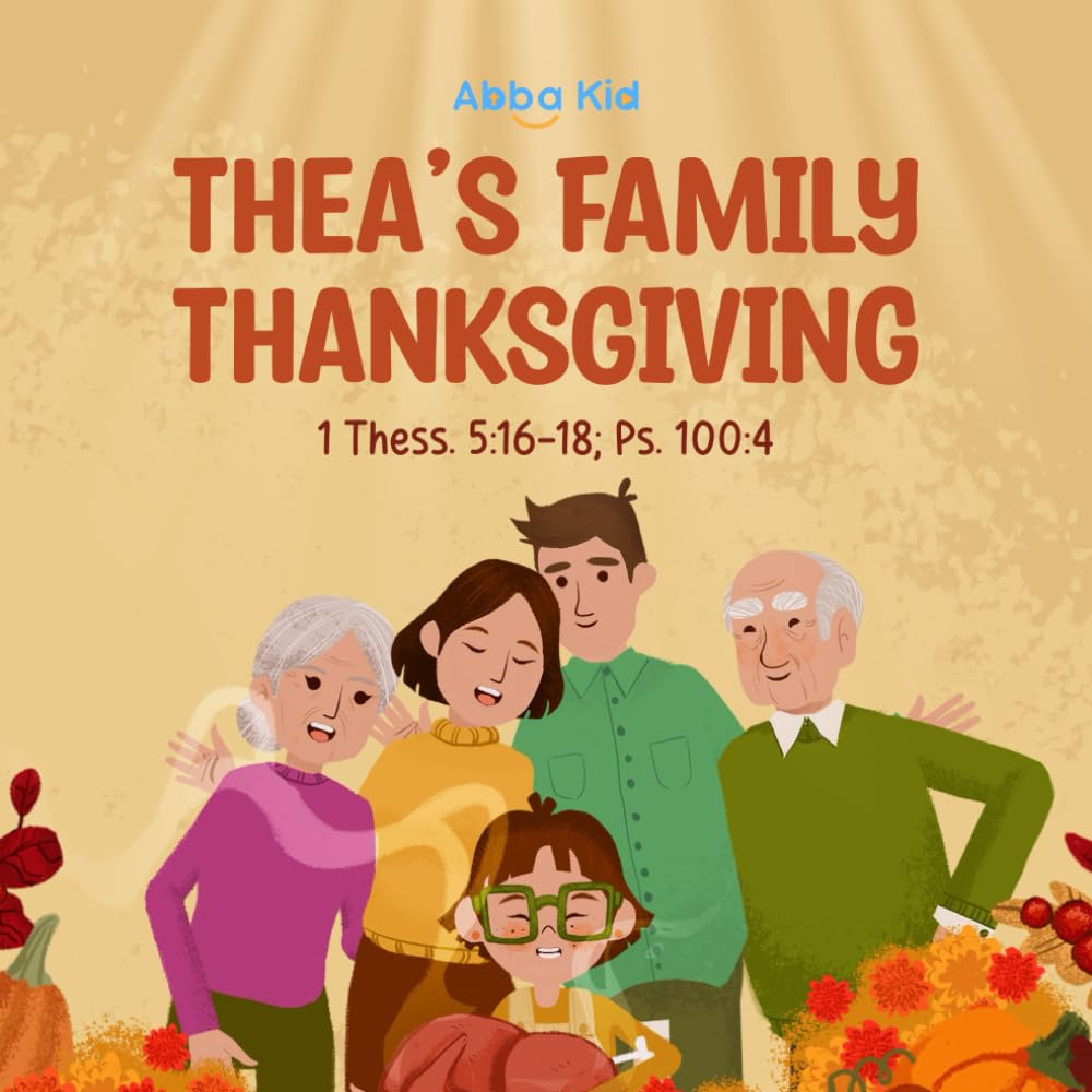 Thea’s Family Thanksgiving: Bible Story for Kids About Thankfulness and God's Blessings