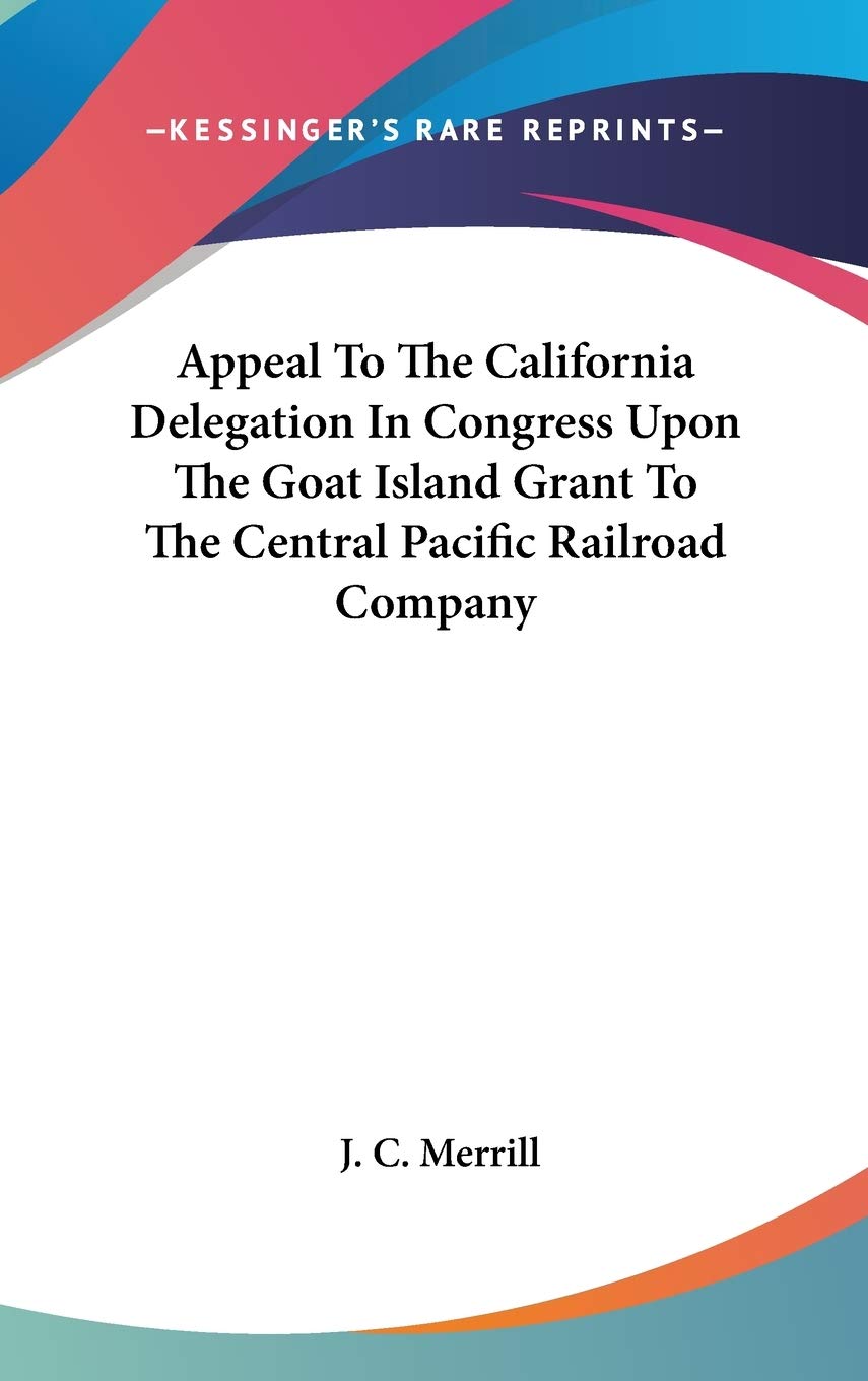 Goat Island Grant Central Pacific Railroad : sources primaires pour thèse et recherche historique