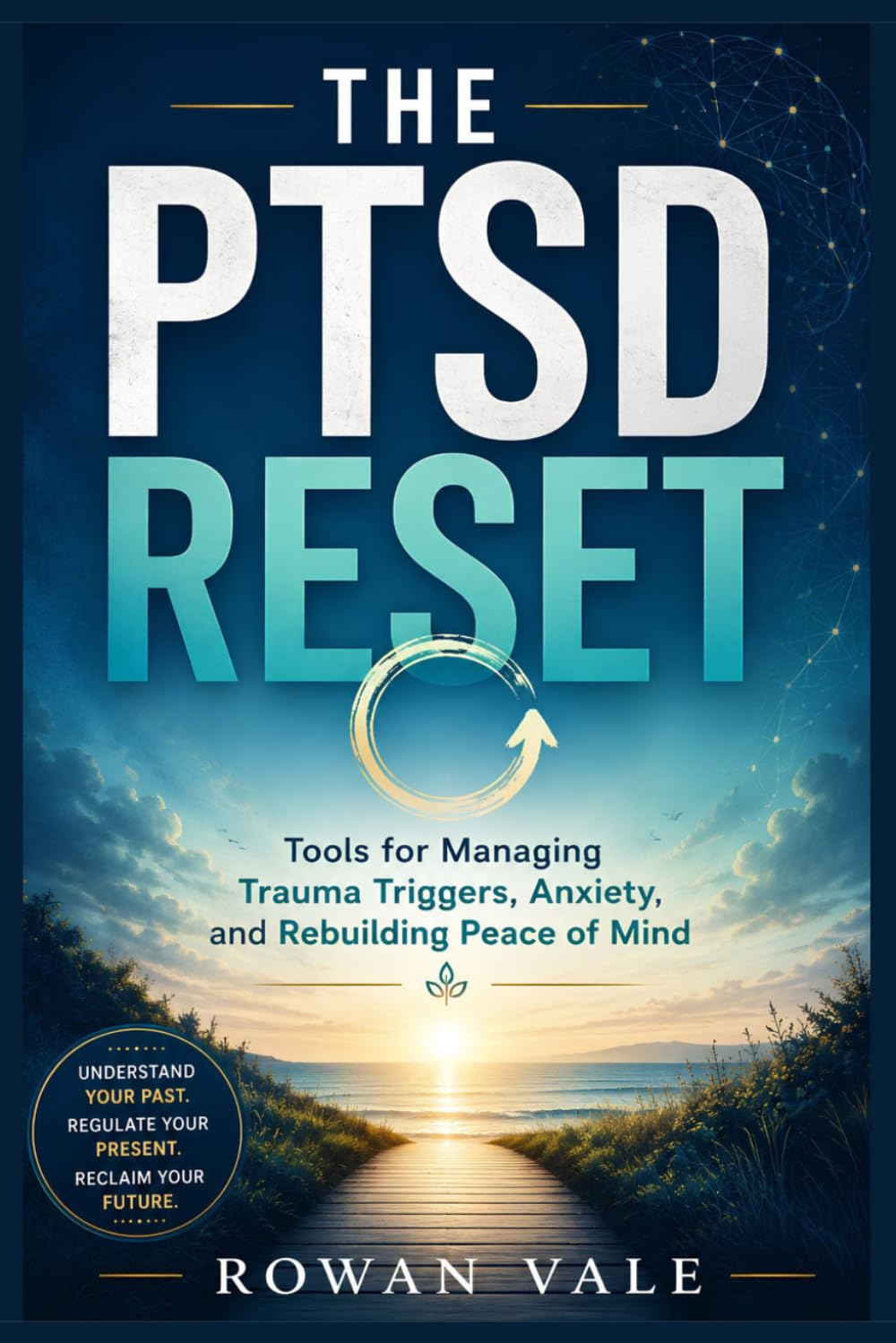 The PTSD Reset: Tools for Managing Trauma Triggers, Anxiety, and Rebuilding Peace of Mind