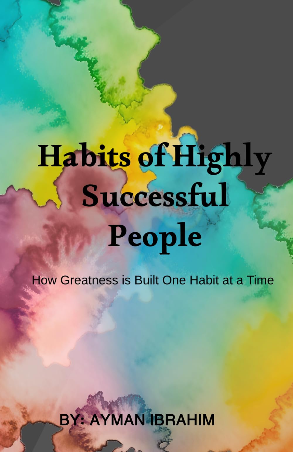 Habits of Highly Successful People: How Greatness is Built One Habit at a Time