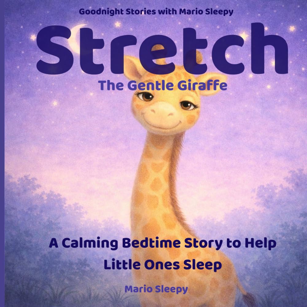 Stretch the Gentle Giraffe: A Calming Bedtime Story to Help Little Ones Sleep (Goodnight Stories with Mario Sleepy)