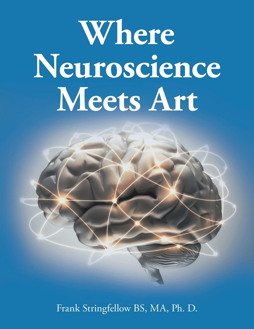 Where Neuroscience Meets Art: Pattern Recognition and Mirror Neurons, Implications for Mapping the Human Brain from Collected Works of Frank ... of Aging on Creativity and Expression)