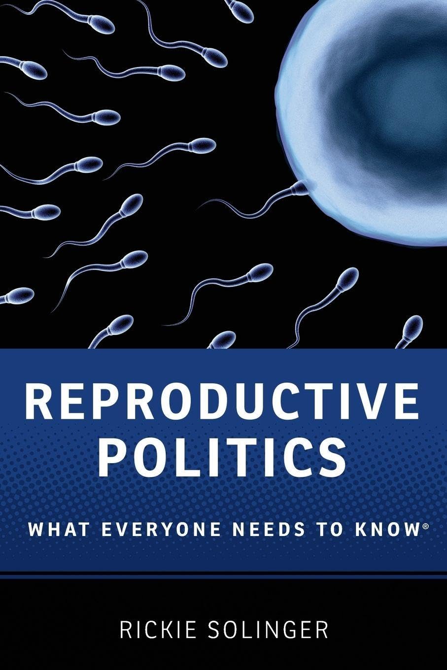 Reproductive Politics: What Everyone Needs to Know(r)