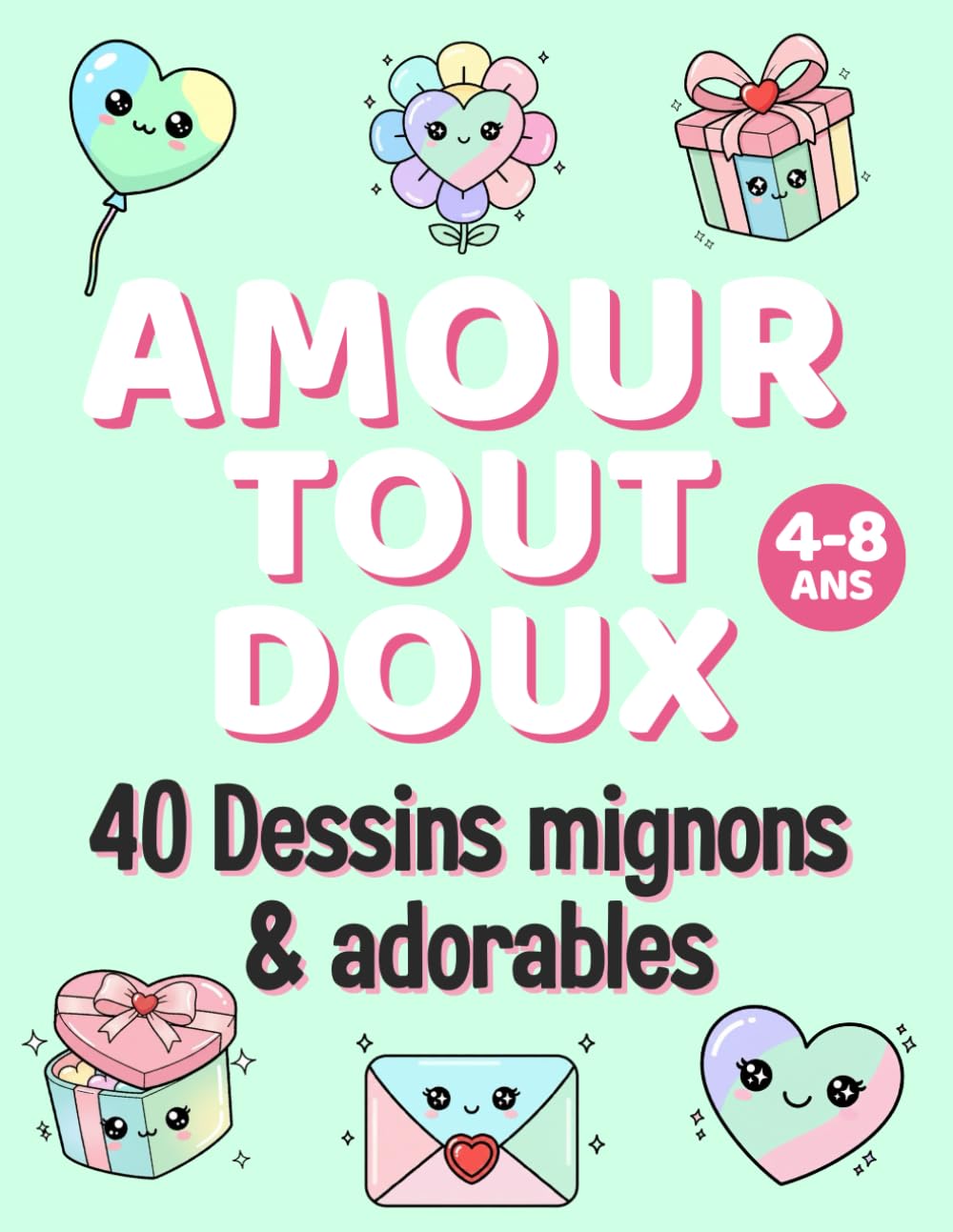 Amour Tout Doux: 40 dessins mignons et adorables : Activité créative de coloriage autour de l’amour et de la Saint-Valentin pour enfants de 4 à 8 ans