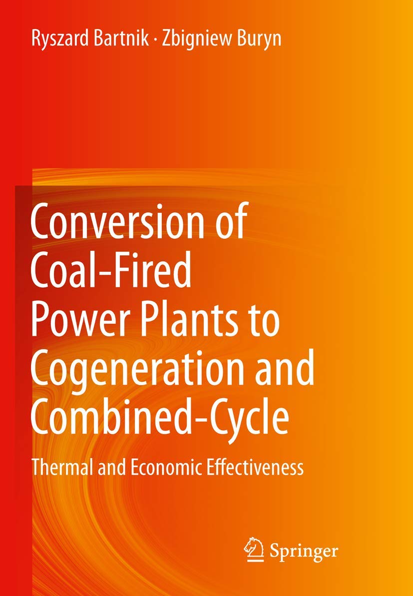 Buy Conversion of Coal-Fired Power Plants to Cogeneration and Combined-Cycle: Thermal and Economic Effectiveness — BookShops.in