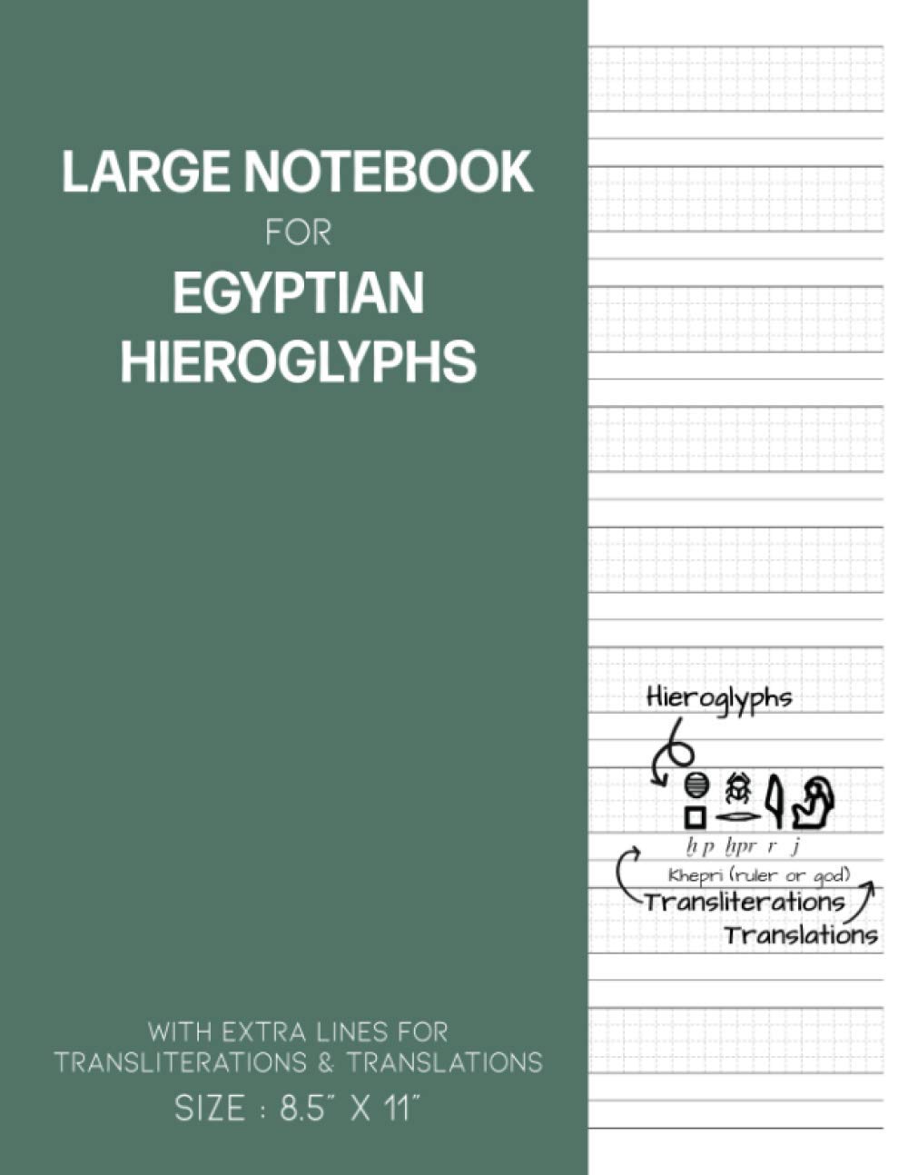 Notebook for Egyptian Hieroglyphs: Great for Practicing Drawing and Translating Hieroglyphic Symbols for Students and Egyptologists with Extra Line for Transliteration and Translations