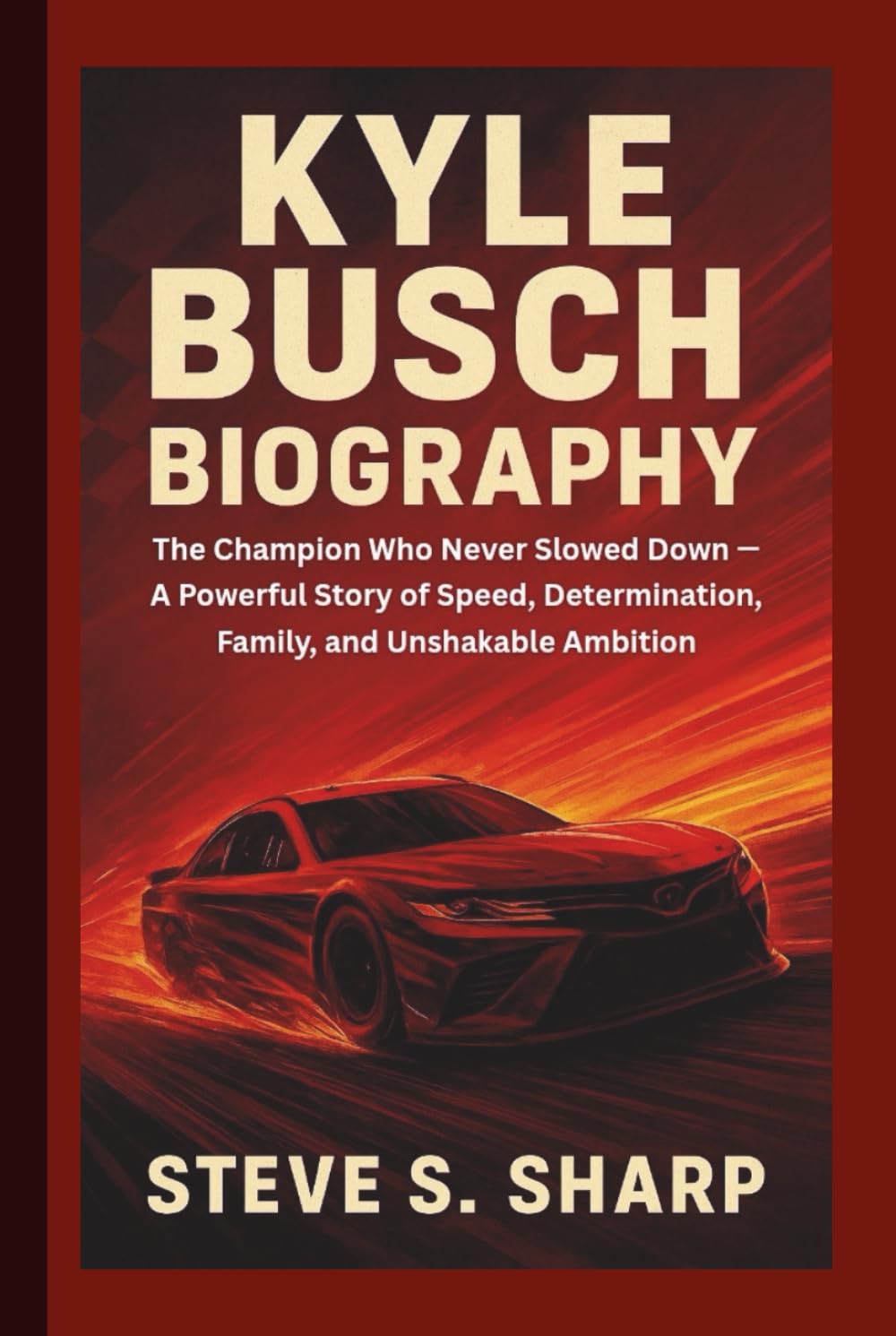 KYLE BUSCH BIOGRAPHY: The Champion Who Never Slowed Down — A Powerful Story of Speed, Determination, Family, and Unshakable Ambition