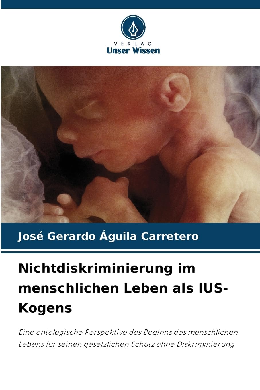 Nichtdiskriminierung im menschlichen Leben als IUS-Kogens: Eine ontologische Perspektive des Beginns des menschlichen Lebens für seinen gesetzlichen Schutz ohne Diskriminierung