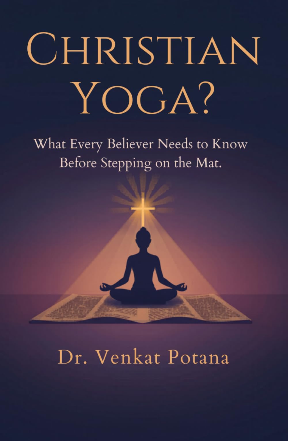 Christian Yoga? What Every Believer Needs to Know Before Stepping on the Mat