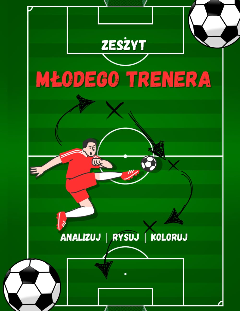 Zeszyt Młodego Trenera: Zeszyt dla fanów futbolu – planuj mecze, rysuj składy, baw się jak trener