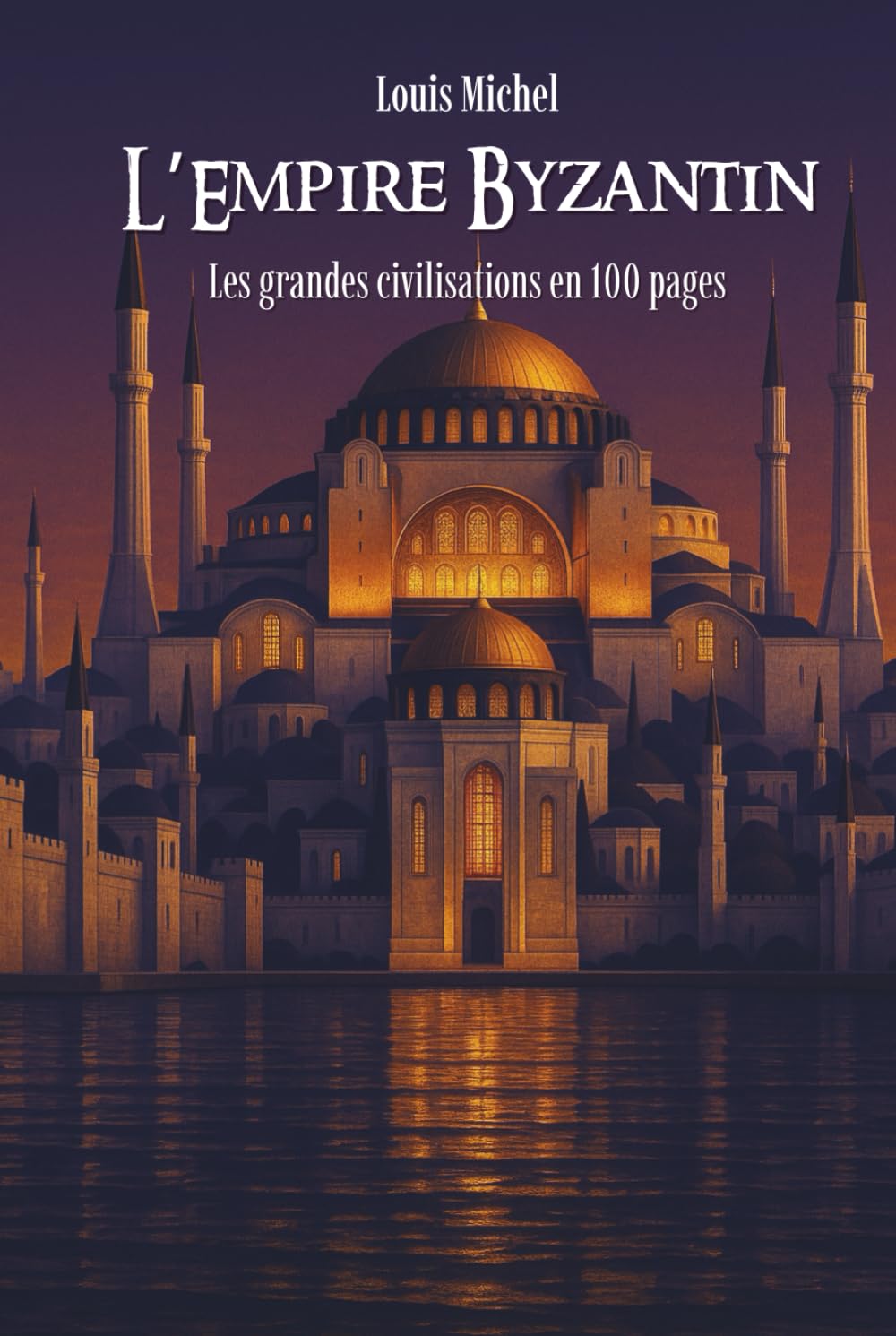 L'Empire Byzantin: Les Grandes Civilisations en 100 pages