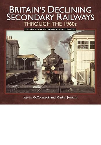 Britain's Declining Secondary Railways Through the 1960s: The Blake Paterson Collection